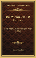 Das Wirken Der P. P. Piaristen: Seit Ihrer Ansiedelung in Wien (1896)