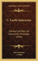 C. Lucilii Saturarum: Kleinere Schriften Zur Classischen Philologie (1876)(Latin)