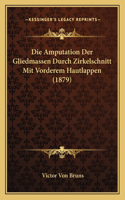 Die Amputation Der Gliedmassen Durch Zirkelschnitt Mit Vorderem Hautlappen (1879)