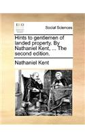 Hints to Gentlemen of Landed Property. by Nathaniel Kent, ... the Second Edition.
