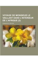 Voyage de Monsieur Le Vaillant Dans L'Interieur de L'Afrique (2 )