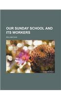 Our Sunday School and Its Workers