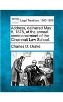 Address, Delivered May 8, 1878, at the Annual Commencement of the Cincinnati Law School.