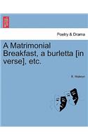 Matrimonial Breakfast, a Burletta [in Verse], Etc.