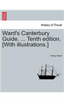 Ward's Canterbury Guide. ... Tenth Edition. [With Illustrations.]