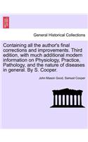 Containing all the author's final corrections and improvements. Third edition, with much additional modern information on Physiology, Practice, Pathology, and the nature of diseases in general. By S. Cooper.