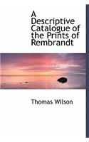 A Descriptive Catalogue of the Prints of Rembrandt