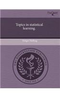 Topics in Statistical Learning