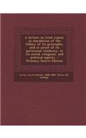 A Lecture on Irish Repeal, in Elucidation of the Fallacy of Its Principles, and in Proof of Its Pernicious Tendency, in Its Moral, Religious, and Political Aspects - Primary Source Edition