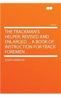 The Trackman's Helper. Revised and Enlarged ... a Book of Instruction for Track Foremen