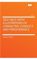 Self-Help; With Illustrations of Character, Conduct, and Perseverance: (English)