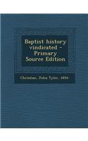 Baptist History Vindicated - Primary Source Edition
