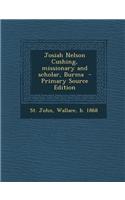 Josiah Nelson Cushing, Missionary and Scholar, Burma: (English)