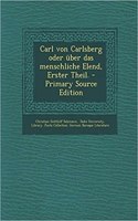 Carl Von Carlsberg Oder Uber Das Menschliche Elend, Erster Theil.