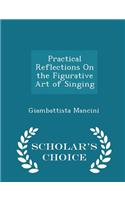 Practical Reflections on the Figurative Art of Singing - Scholar's Choice Edition