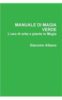 Manuale Di Magia Verde. L'Uso Di Erbe e Piante in Magia