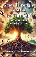 Grow Through What You Go Through: Everyday Calm, Everyday Strong