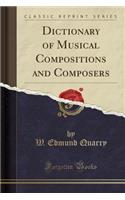 Dictionary of Musical Compositions and Composers (Classic Reprint)