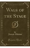 Wags of the Stage (Classic Reprint)