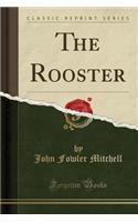 The Rooster (Classic Reprint)
