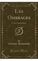 Les Ombrages: Contes Spiritualistes (Classic Reprint)(French)
