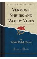 Vermont Shrubs and Woody Vines (Classic Reprint)