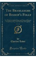 The Bramleighs of Bishop's Folly, Vol. 2 of 2: To Which Is Added Diary and Notes of Horace Templeton, Esq., Late Secretary of Legation (Classic Reprint)
