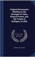 Original Documents Relating to the Hostages of John, King of France, and the Treaty of Brétigny, in 1360