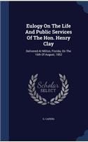 Eulogy On The Life And Public Services Of The Hon. Henry Clay