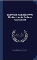 The Origin And History Of The Doctrine Of Endless Punishment