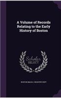 A Volume of Records Relating to the Early History of Boston: (English)