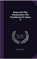 Rome And The Renaissance The Pontificate Of Julius II