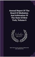 Annual Report of the Board of Mediation and Arbitration of the State of New York, Volume 6