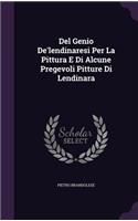 Del Genio De'lendinaresi Per La Pittura E Di Alcune Pregevoli Pitture Di Lendinara