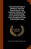 Overland Stage to California. Personal Reminiscences and Authentic History of the Great Overland Stage Line and Pony Express from the Missouri River to the Pacific Ocean