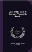 Laws Of The State Of Delaware, Volume 10, Part 2: (English)