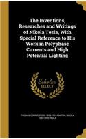 The Inventions, Researches and Writings of Nikola Tesla, with Special Reference to His Work in Polyphase Currents and High Potential Lighting