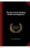 The Gist of it for Healing, Health and Happiness