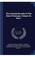 Colonial Records Of The State Of Georgia, Volume 22, Part 1