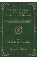 A Esquina Do Chiado (Continuação Das "memorias de Um Gallego"): Notas E Observações de Um Servo Que Durante Quarenta Annos Serviu Na Intimidade de Politicos, Banqueiros, Titulares E Mulheres de Todas as Qualidade