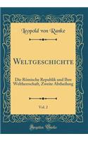 Weltgeschichte, Vol. 2: Die Römische Republik Und Ihre Weltherrschaft, Zweite Abtheilung (Classic Reprint)