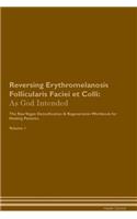 Reversing Erythromelanosis Follicularis Faciei et Colli: As God Intended The Raw Vegan Plant-Based Detoxification & Regeneration Workbook for Healing Patients. Volume 1