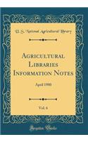 Agricultural Libraries Information Notes, Vol. 6: April 1980 (Classic Reprint)