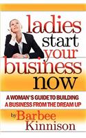 Ladies Start Your Business Now
