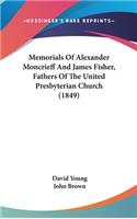 Memorials Of Alexander Moncrieff And James Fisher, Fathers Of The United Presbyterian Church (1849)