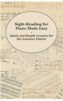 Sight-Reading for Piano Made Easy - Quick and Simple Lessons for the Amateur Pianist