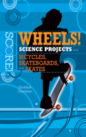 Wheels! Science Projects with Bicycles, Skateboards, and Skates