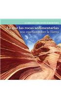 Lo Que Las Rocas Sedimentarias Nos Enseñan Sobre La Tierra (Investigating Sedimentary Rocks): (Ciencias de la Tierra: Detectives de Nuestro Planeta (Earth)