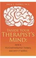 Inside Your Therapist's Mind: How A Psychotherapist Thinks, and Why It Works