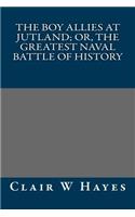 The Boy Allies at Jutland; Or, the Greatest Naval Battle of History
